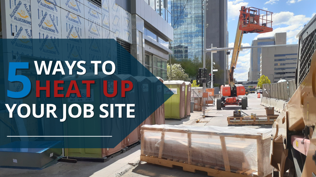 Top 5 Ways to Heat Up Your Construction Site