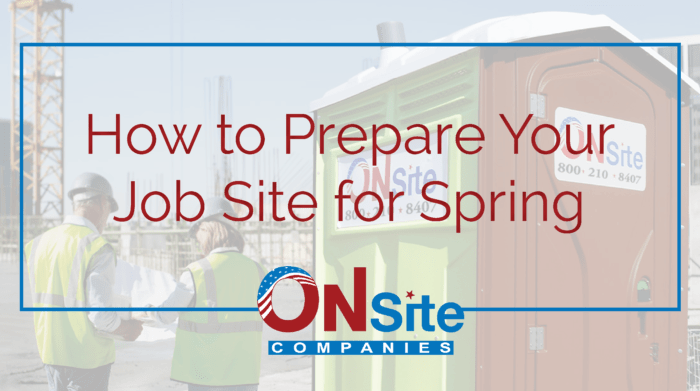 How to prepare your job site for Spring with portables